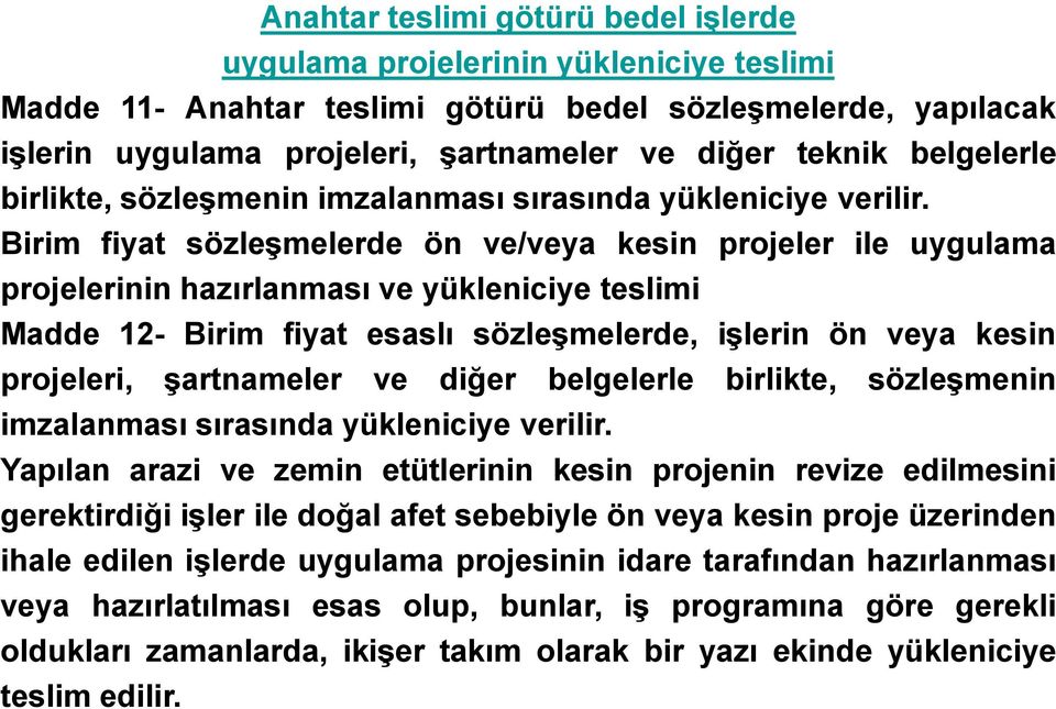 Birim fiyat sözleşmelerde ön ve/veya kesin projeler ile uygulama projelerinin hazırlanması ve yükleniciye teslimi Madde 12- Birim fiyat esaslı sözleşmelerde, işlerin ön veya kesin projeleri,