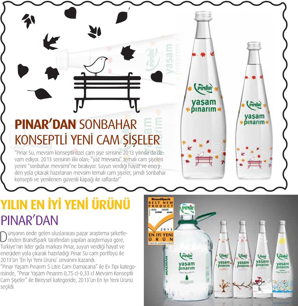 Yılın En İyi Yeni Ürünü Pınar dan Dünyanın önde gelen uluslararası pazar araştırma şirketlerinden BrandSpark tarafından yapılan araştırmaya göre, Türkiye nin lider gıda markası Pınar, suyun verdiği