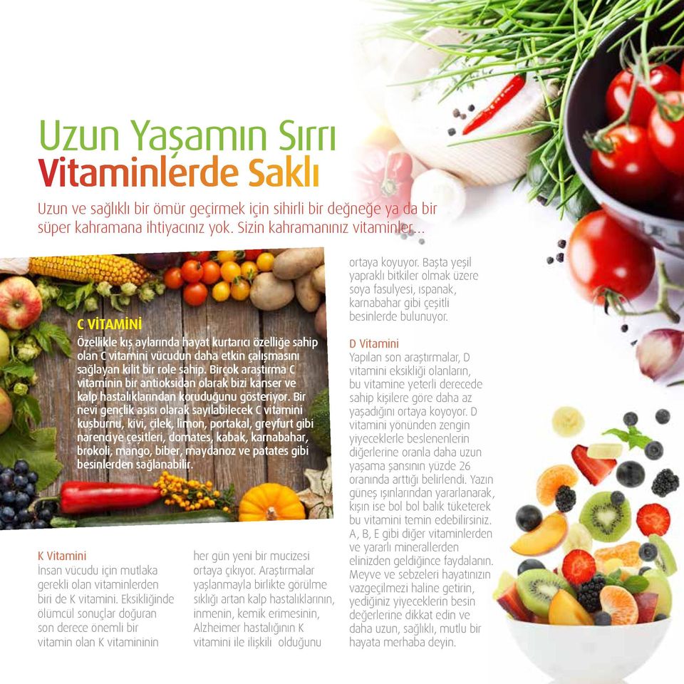 hastalıklarından koruduğunu gösteriyor Bir nevi gençlik aşısı olarak sayılabilecek C vitamini kuşburnu, kivi, çilek, limon, portakal, greyfurt gibi narenciye çeşitleri, domates, kabak, karnabahar,