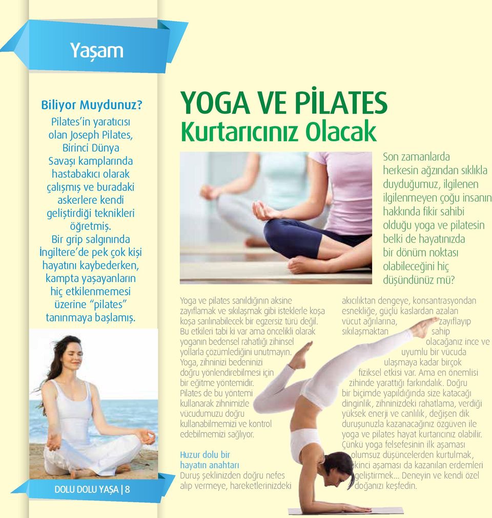 pek çok kişi hayatını kaybederken, kampta yaşayanların hiç etkilenmemesi üzerine pilates tanınmaya başlamış DOLU DOLU YAŞA 8 Yoga ve Pilates Kurtarıcınız Olacak Son zamanlarda herkesin ağzından