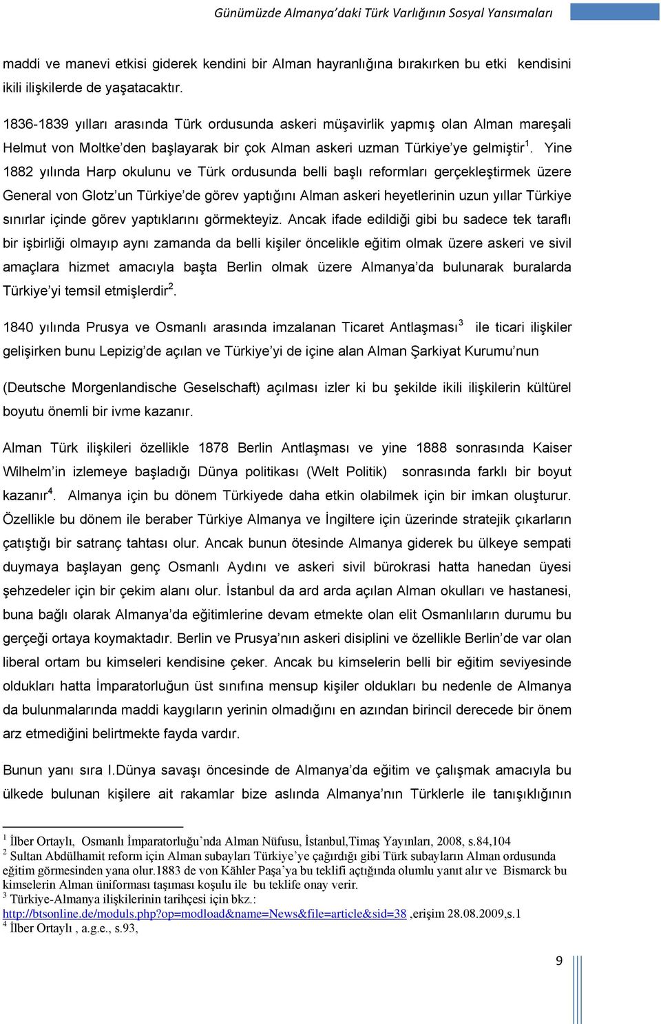 Yine 1882 yılında Harp okulunu ve Türk ordusunda belli başlı reformları gerçekleştirmek üzere General von Glotz un Türkiye de görev yaptığını Alman askeri heyetlerinin uzun yıllar Türkiye sınırlar