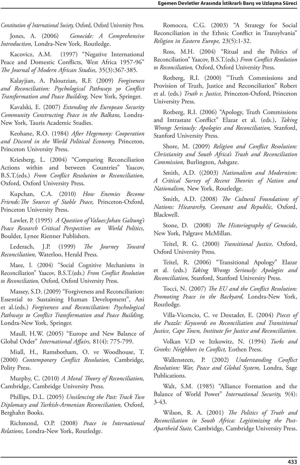 (1997) Negative International Peace and Domestic Conflicts, West Africa 1957-96 The Journal of Modern African Studies, 35(3):367-385. Kalayjian, A. Paloutzian, R.F.