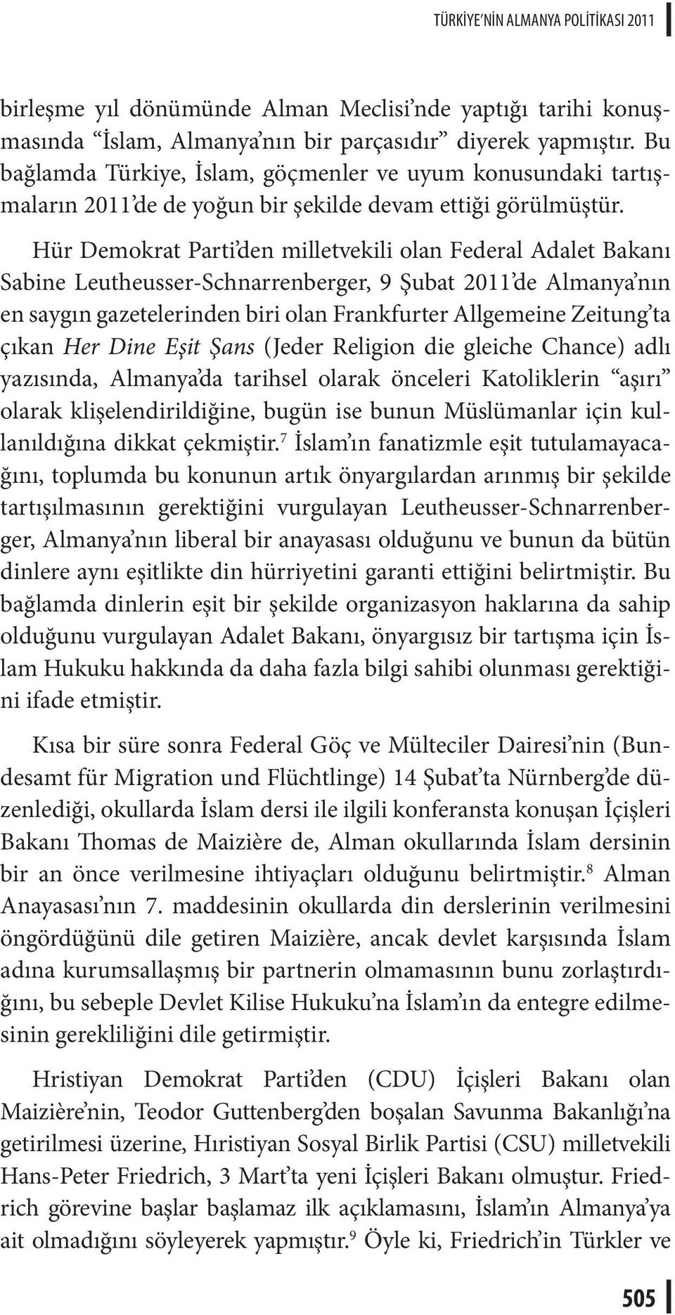 Hür Demokrat Parti den milletvekili olan Federal Adalet Bakanı Sabine Leutheusser-Schnarrenberger, 9 Şubat 2011 de Almanya nın en saygın gazetelerinden biri olan Frankfurter Allgemeine Zeitung ta