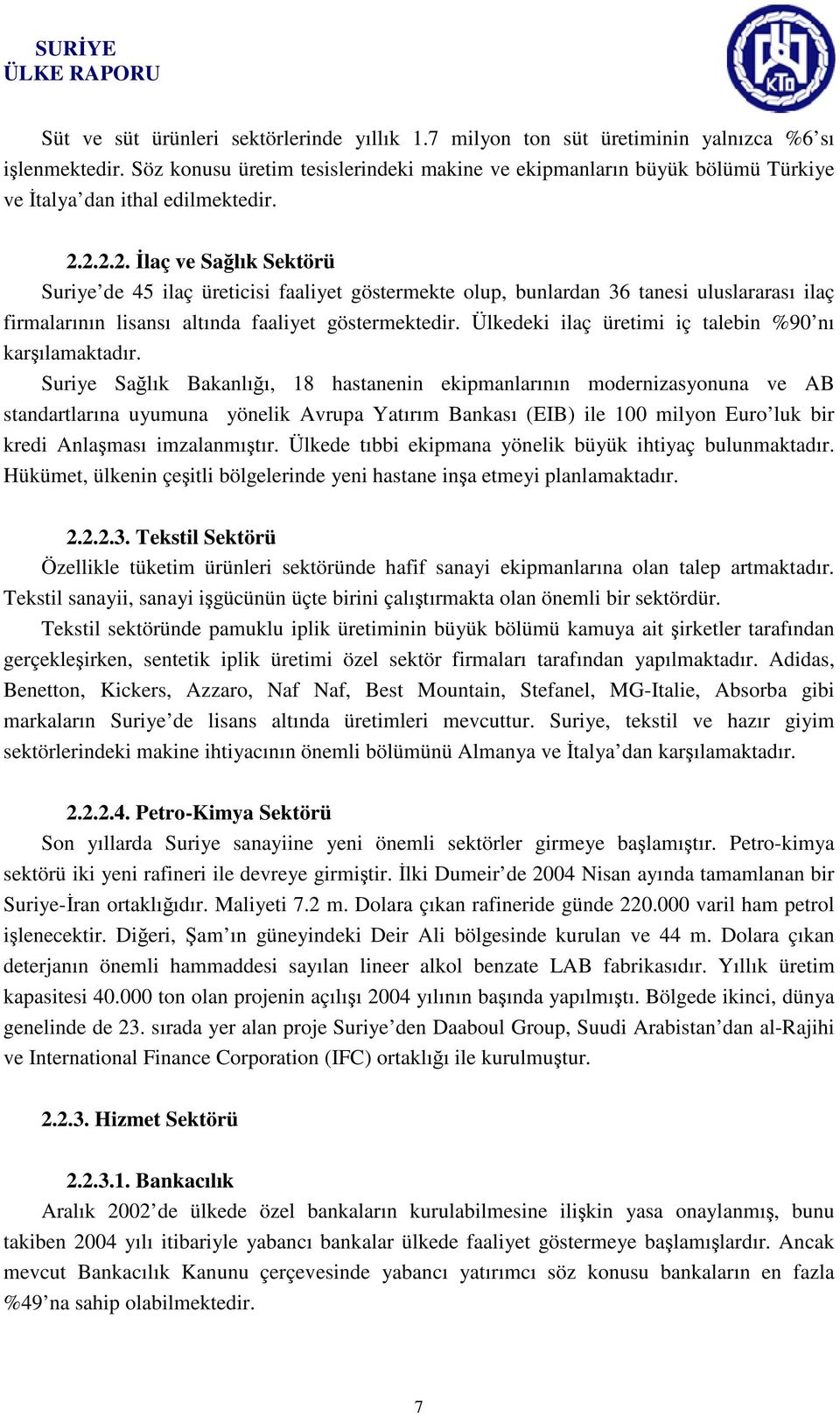 2.2.2. İlaç ve Sağlık Sektörü Suriye de 45 ilaç üreticisi faaliyet göstermekte olup, bunlardan 36 tanesi uluslararası ilaç firmalarının lisansı altında faaliyet göstermektedir.