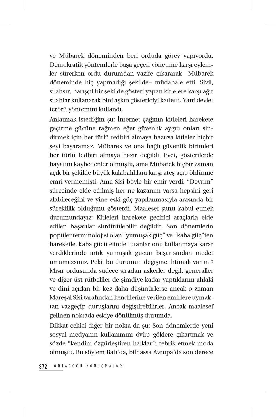 Sivil, silahsız, barışçıl bir şekilde gösteri yapan kitlelere karşı ağır silahlar kullanarak bini aşkın göstericiyi katletti. Yani devlet terörü yöntemini kullandı.