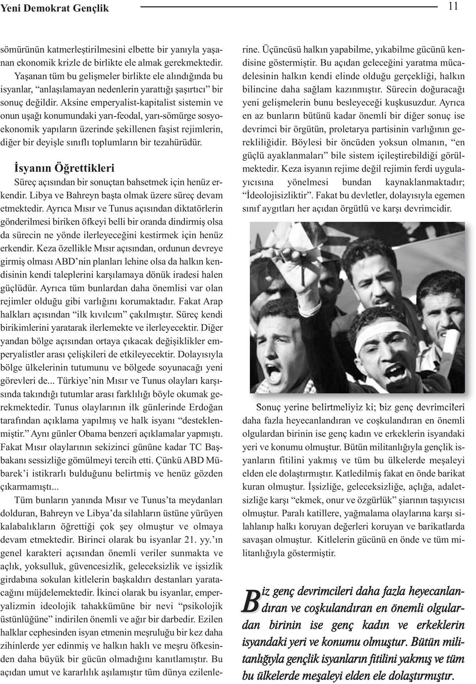 Aksine emperyalist-kapitalist sistemin ve onun uşağı konumundaki yarı-feodal, yarı-sömürge sosyoekonomik yapıların üzerinde şekillenen faşist rejimlerin, diğer bir deyişle sınıflı toplumların bir