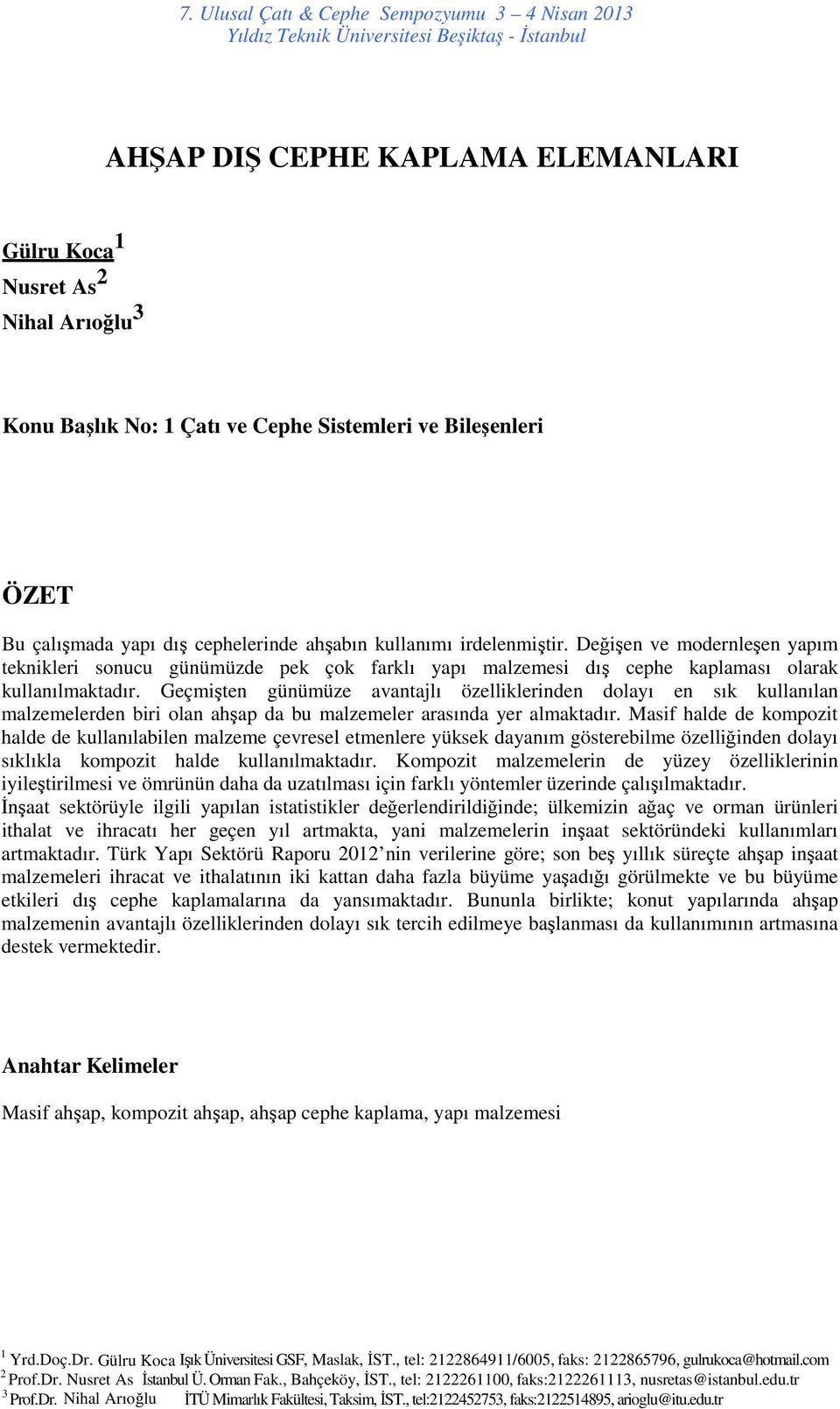 Geçmişten günümüze avantajlı özelliklerinden dolayı en sık kullanılan malzemelerden biri olan ahşap da bu malzemeler arasında yer almaktadır.