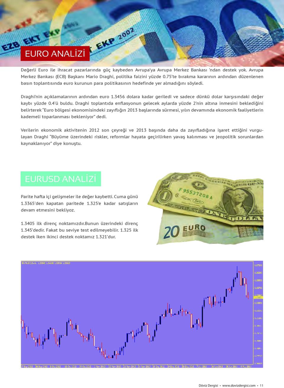 3456 dolara kadar geriledi ve sadece dünkü dolar karşısındaki değer kaybı yüzde 0.4 ü buldu.