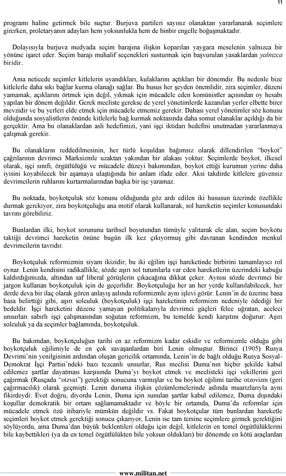 Ama neticede seçimler kitlelerin uyandıkları, kulaklarını açtıkları bir dönemdir. Bu nedenle bize kitlelerle daha sıkı bağlar kurma olanağı sağlar.