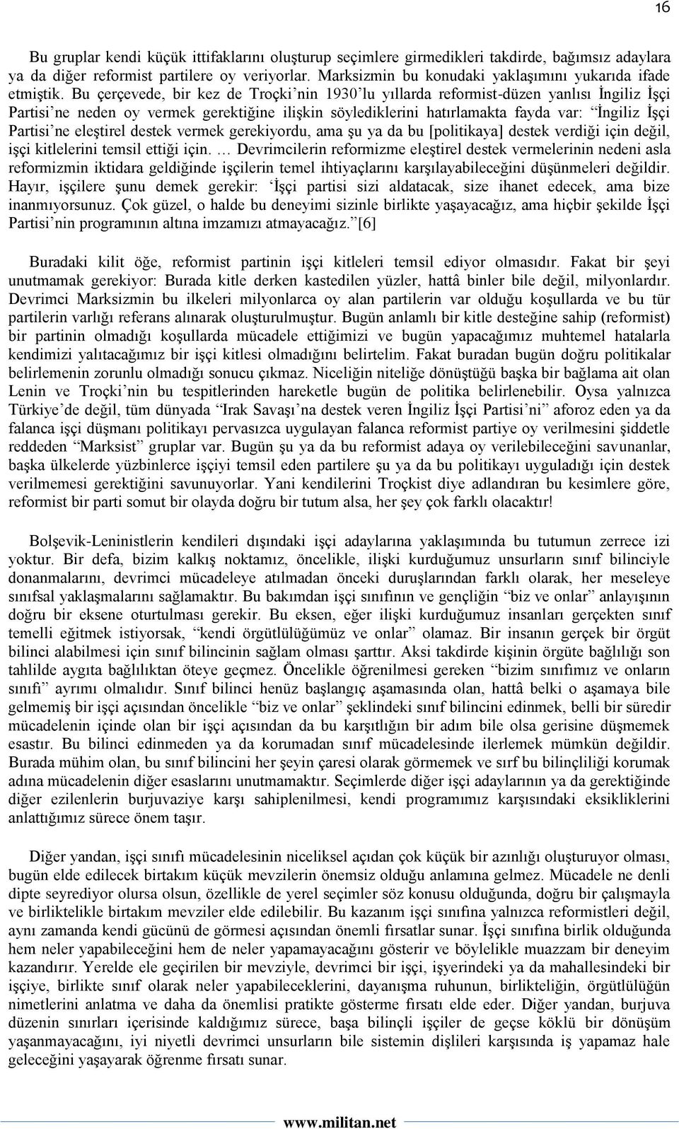 Bu çerçevede, bir kez de Troçki nin 1930 lu yıllarda reformist-düzen yanlısı İngiliz İşçi Partisi ne neden oy vermek gerektiğine ilişkin söylediklerini hatırlamakta fayda var: İngiliz İşçi Partisi ne