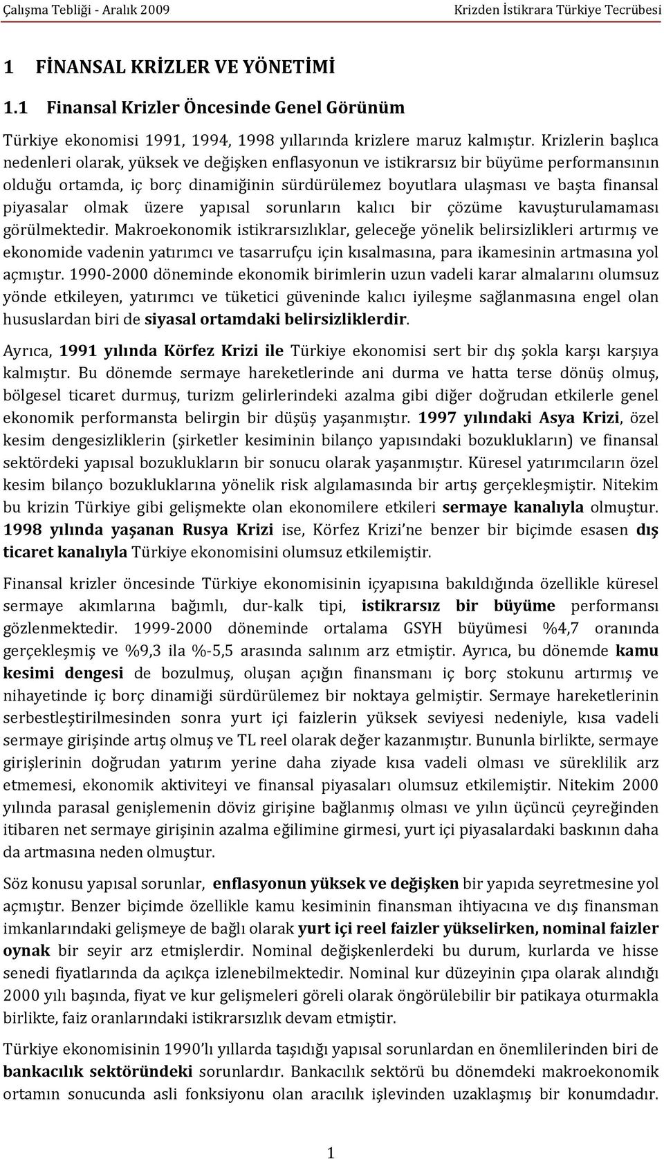 piyasalar olmak üzere yapısal sorunların kalıcı bir çözüme kavuşturulamaması görülmektedir.