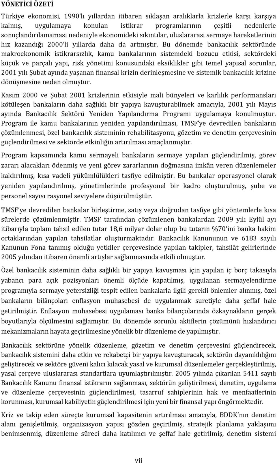 Bu dönemde bankacılık sektöründe makroekonomik istikrarsızlık, kamu bankalarının sistemdeki bozucu etkisi, sektördeki küçük ve parçalı yapı, risk yönetimi konusundaki eksiklikler gibi temel yapısal