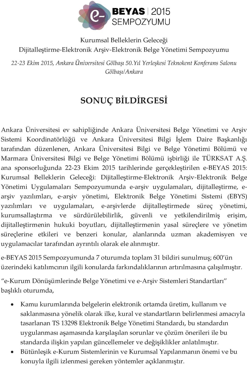 Üniversitesi Bilgi İşlem Daire Başkanlığı tarafından düzenlenen, Ankara Üniversitesi Bilgi ve Belge Yönetimi Bölümü ve Marmara Üniversitesi Bilgi ve Belge Yönetimi Bölümü işbirliği ile TÜRKSAT A.Ş.