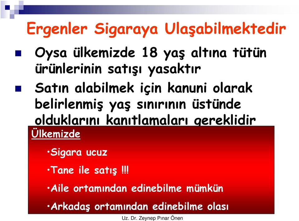 sınırının üstünde olduklarını kanıtlamaları gereklidir Ülkemizde Sigara ucuz