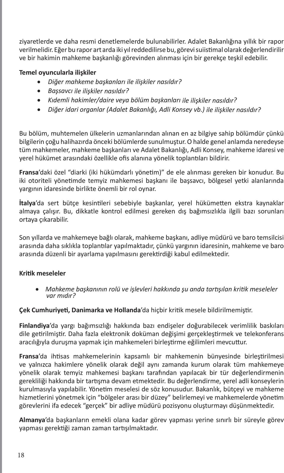 Temel oyuncularla ilişkiler Diğer mahkeme başkanları ile ilişkiler nasıldır? Başsavcı ile ilişkiler nasıldır? Kıdemli hakimler/daire veya bölüm başkanları ile ilişkiler nasıldır?