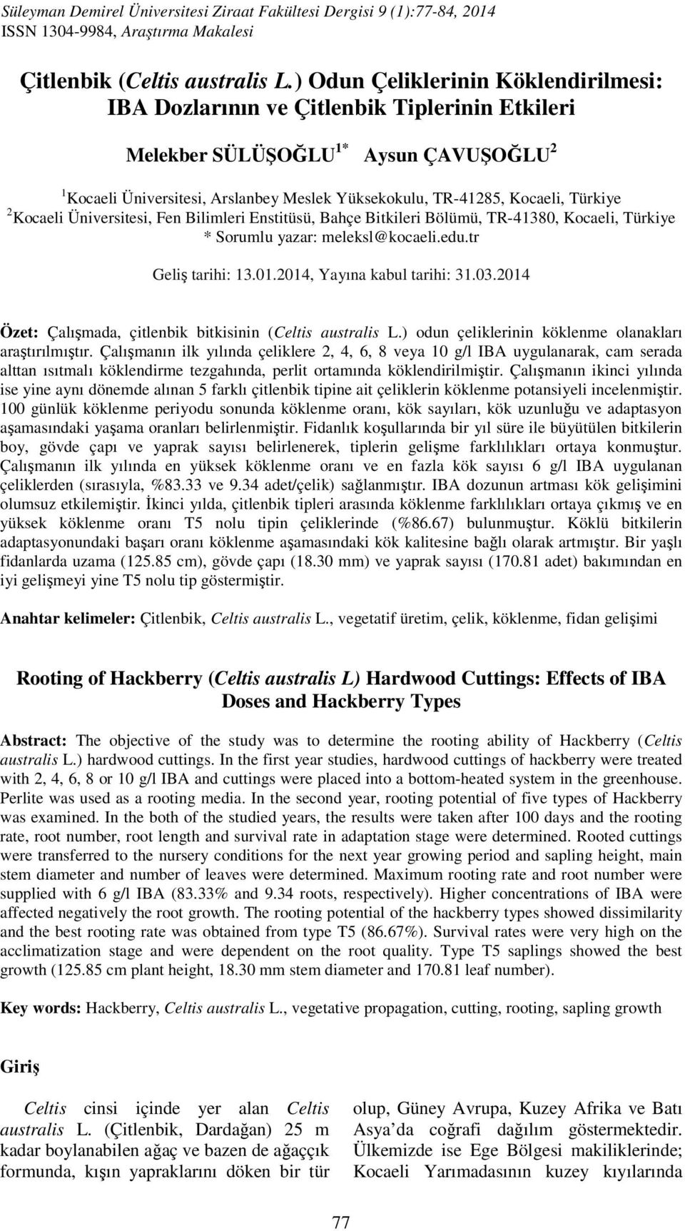 Türkiye 2 Kocaeli Üniversitesi, Fen Bilimleri Enstitüsü, Bahçe Bitkileri Bölümü, TR-41380, Kocaeli, Türkiye * Sorumlu yazar: meleksl@kocaeli.edu.tr Geliş tarihi: 13.01.2014, Yayına kabul tarihi: 31.