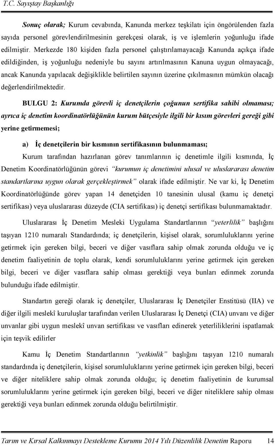 değişiklikle belirtilen sayının üzerine çıkılmasının mümkün olacağı değerlendirilmektedir.