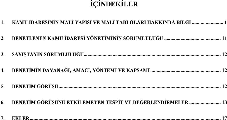 .. 12 4. DENETİMİN DAYANAĞI, AMACI, YÖNTEMİ VE KAPSAMI... 12 5. DENETİM GÖRÜŞÜ.