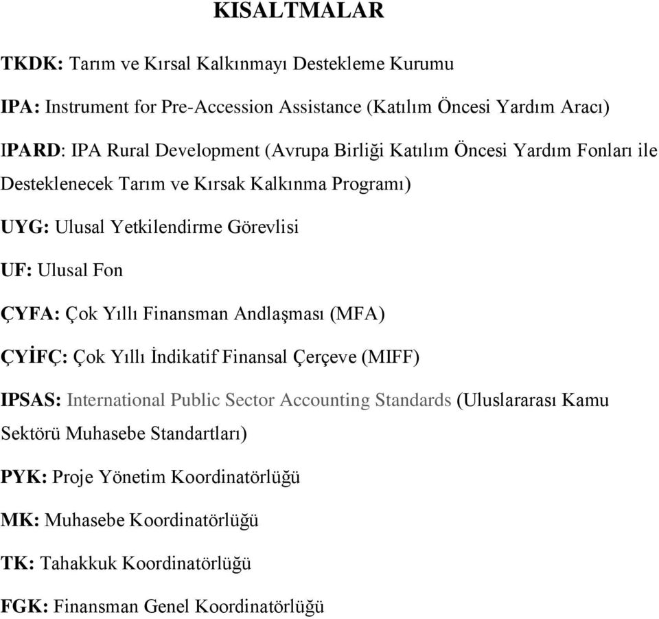 ÇYFA: Çok Yıllı Finansman Andlaşması (MFA) ÇYİFÇ: Çok Yıllı İndikatif Finansal Çerçeve (MIFF) IPSAS: International Public Sector Accounting Standards