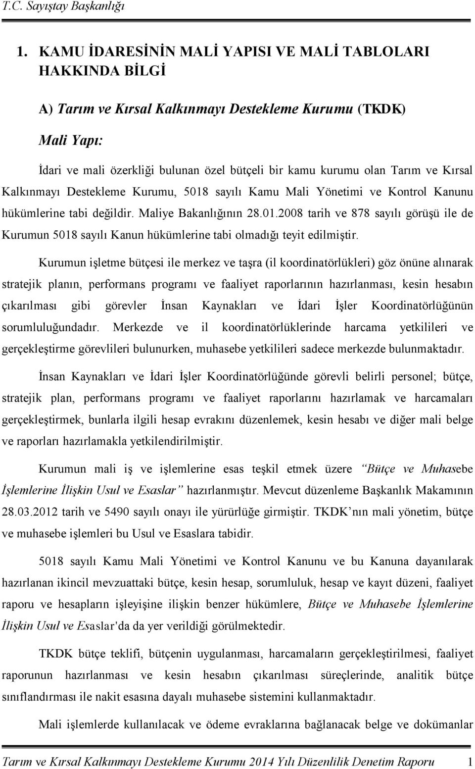 Kurumun işletme bütçesi ile merkez ve taşra (il koordinatörlükleri) göz önüne alınarak stratejik planın, performans programı ve faaliyet raporlarının hazırlanması, kesin hesabın çıkarılması gibi