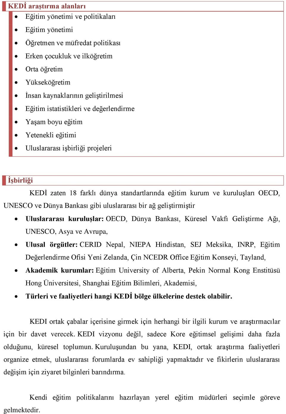 UNESCO ve Dünya Bankası gibi uluslararası bir ağ geliştirmiştir Uluslararası kuruluşlar: OECD, Dünya Bankası, Küresel Vakfı Geliştirme Ağı, UNESCO, Asya ve Avrupa, Ulusal örgütler: CERID Nepal, NIEPA