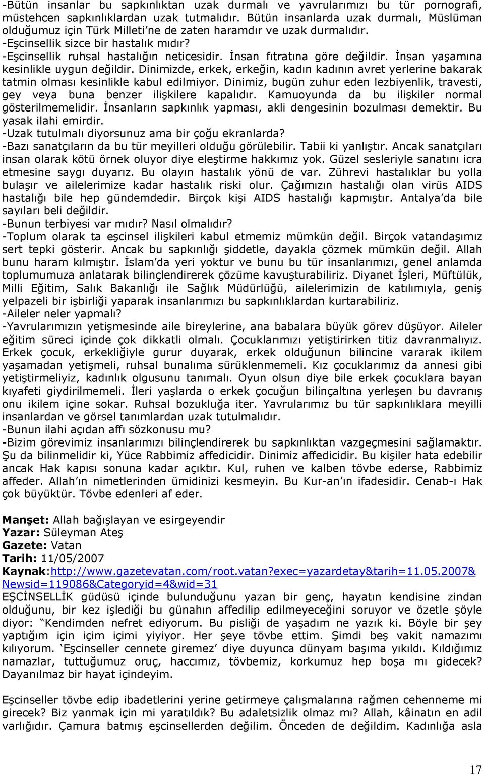 Đnsan fıtratına göre değildir. Đnsan yaşamına kesinlikle uygun değildir. Dinimizde, erkek, erkeğin, kadın kadının avret yerlerine bakarak tatmin olması kesinlikle kabul edilmiyor.