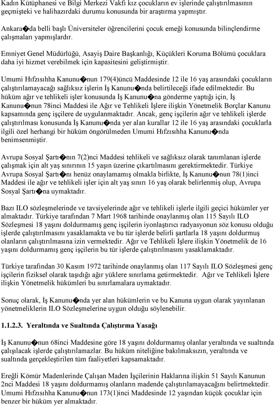 Emniyet Genel Müdürlüğü, Asayiş Daire Başkanlığı, Küçükleri Koruma Bölümü çocuklara daha iyi hizmet verebilmek için kapasitesini geliştirmiştir.