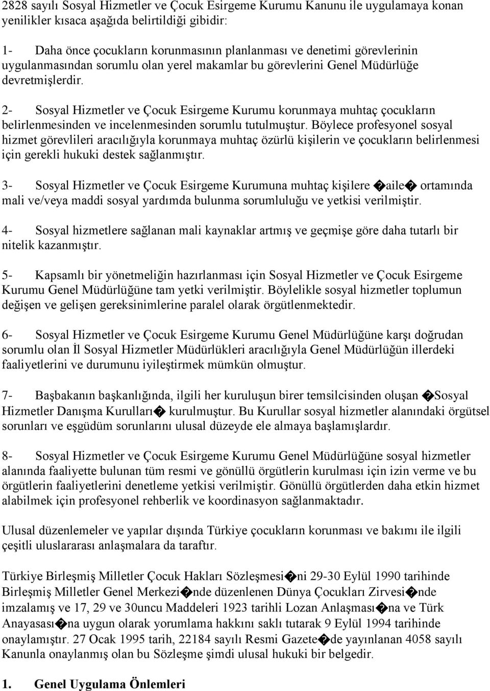 2- Sosyal Hizmetler ve Çocuk Esirgeme Kurumu korunmaya muhtaç çocukların belirlenmesinden ve incelenmesinden sorumlu tutulmuştur.