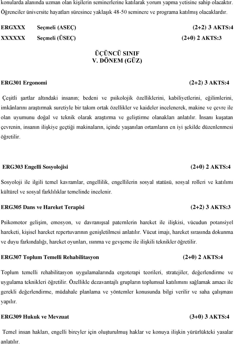 özellikler ve kaideler incelenerek, makine ve çevre ile olan uyumunu doğal ve teknik olarak araştırma ve geliştirme olanakları anlatılır.