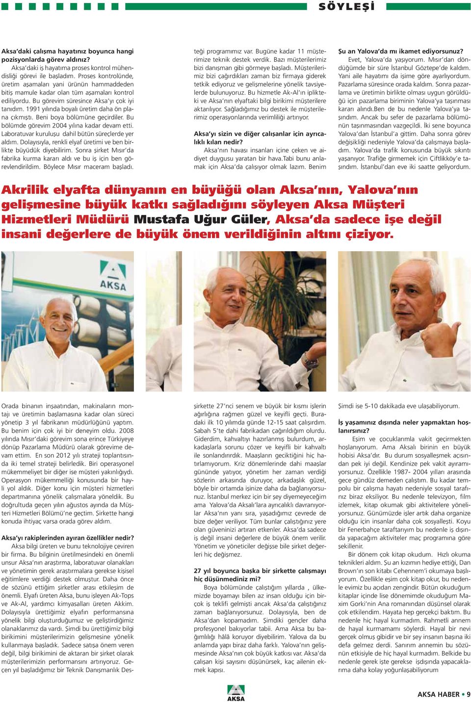 1991 yılında boyalı üretim daha ön plana çıkmıştı. Beni boya bölümüne geçirdiler. Bu bölümde görevim 2004 yılına kadar devam etti. Laboratuvar kuruluşu dahil bütün süreçlerde yer aldım.