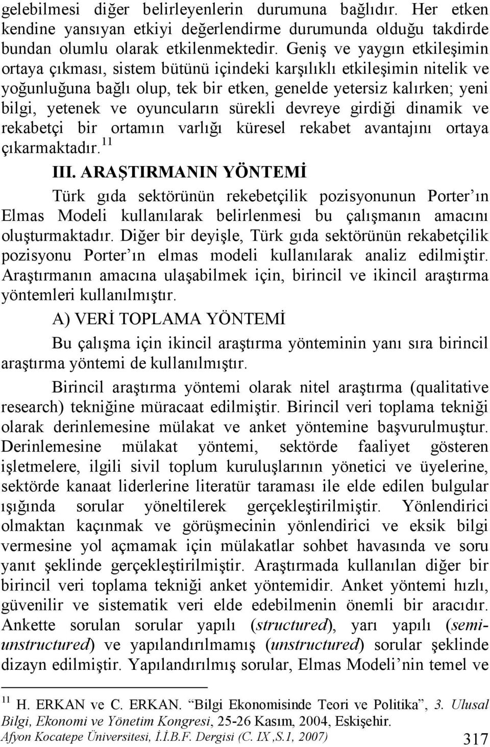 devreye girdi"i dinamik ve rekabetçi bir ortamn varl" küresel rekabet avantajn ortaya çkarmaktadr. 11 III.