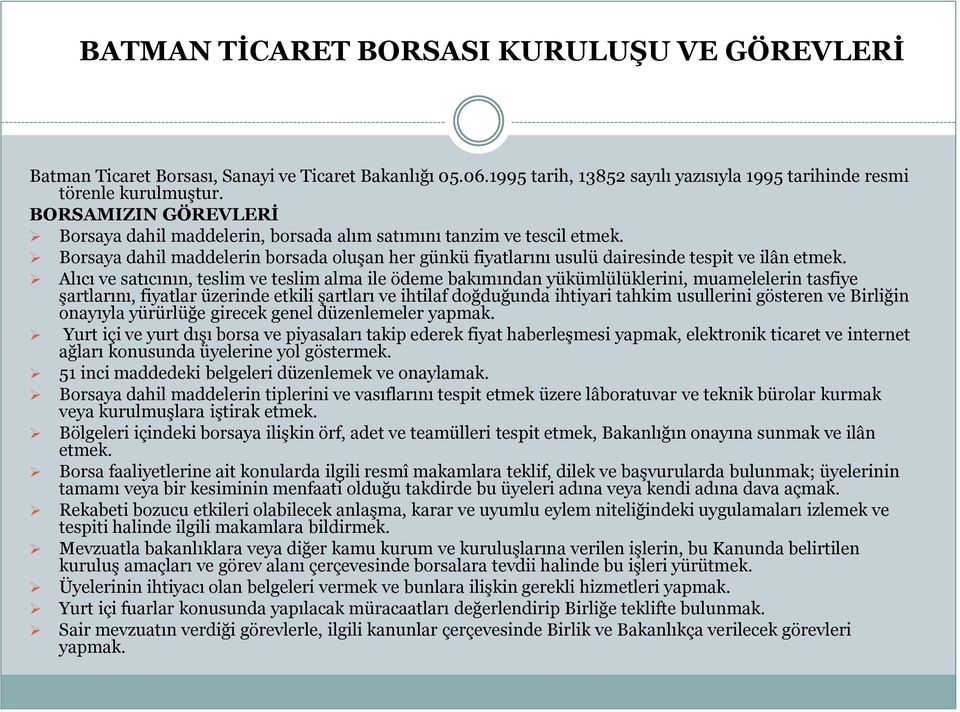 Alıcı ve satıcının, teslim ve teslim alma ile ödeme bakımından yükümlülüklerini, muamelelerin tasfiye şartlarını, fiyatlar üzerinde etkili şartları ve ihtilaf doğduğunda ihtiyari tahkim usullerini