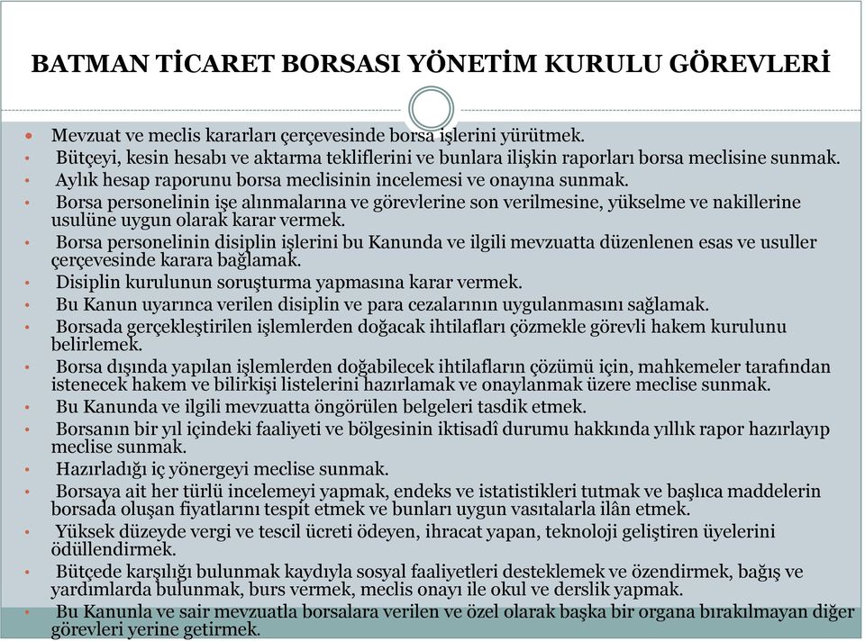 Borsa personelinin işe alınmalarına ve görevlerine son verilmesine, yükselme ve nakillerine usulüne uygun olarak karar vermek.