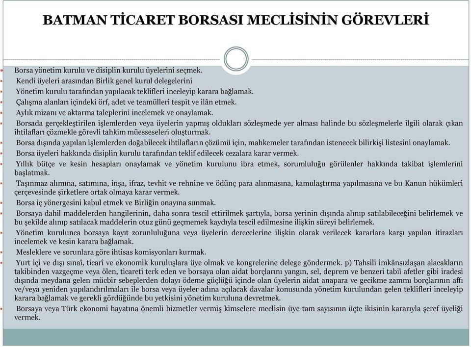 Çalışma alanları içindeki örf, adet ve teamülleri tespit ve ilân etmek. Aylık mizanı ve aktarma taleplerini incelemek ve onaylamak.