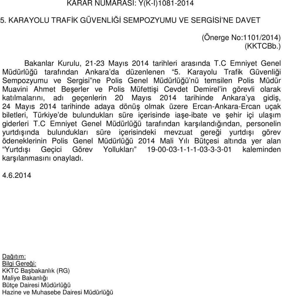 Karayolu Trafik Güvenliği Sempozyumu ve Sergisi ne Polis Genel Müdürlüğü nü temsilen Polis Müdür Muavini Ahmet Beşerler ve Polis Müfettişi Cevdet Demirel in görevli olarak katılmalarını, adı