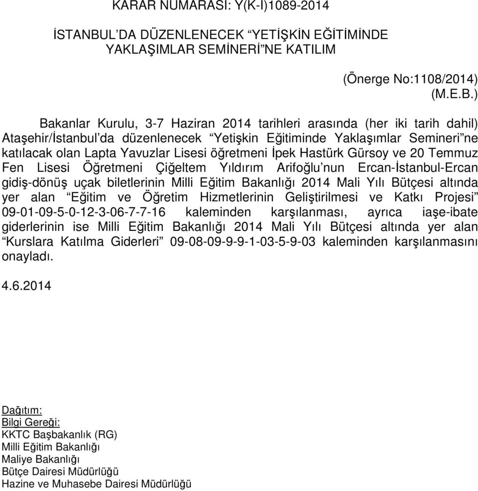 ) Bakanlar Kurulu, 3-7 Haziran 2014 tarihleri arasında (her iki tarih dahil) Ataşehir/İstanbul da düzenlenecek Yetişkin Eğitiminde Yaklaşımlar Semineri ne katılacak olan Lapta Yavuzlar Lisesi