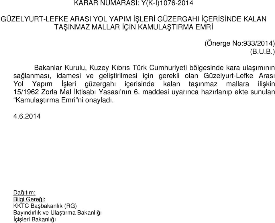 U.B.) Bakanlar Kurulu, Kuzey Kıbrıs Türk Cumhuriyeti bölgesinde kara ulaşımının sağlanması, idamesi ve geliştirilmesi için gerekli olan