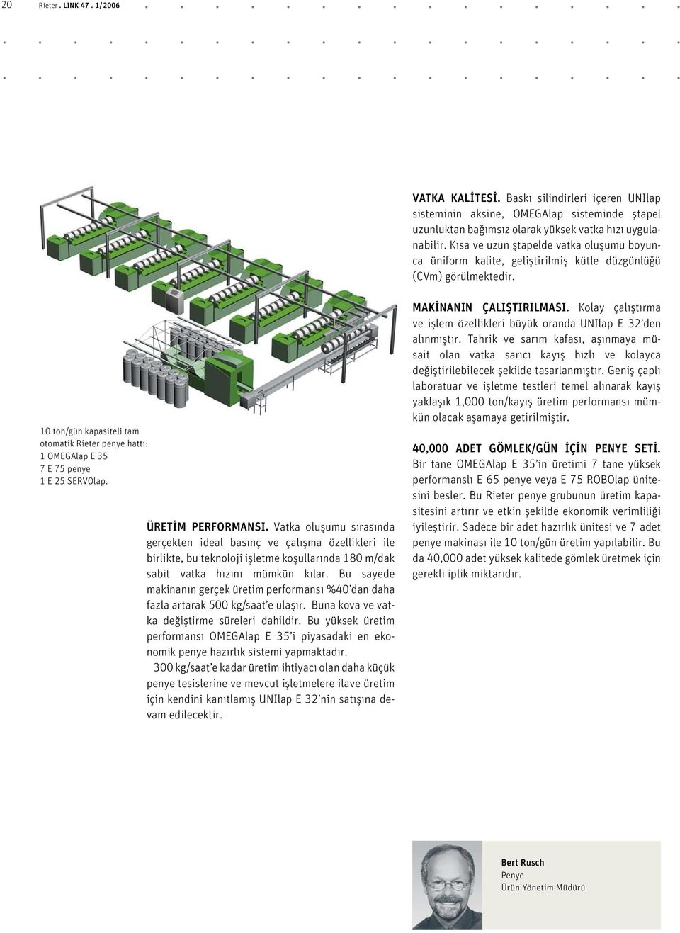 10 ton/gün kapasiteli tam otomatik Rieter penye hattı: 1 OMEGAlap E 35 7 E 75 penye 1 E 25 SERVOlap. ÜRETİM PERFORMANSI.