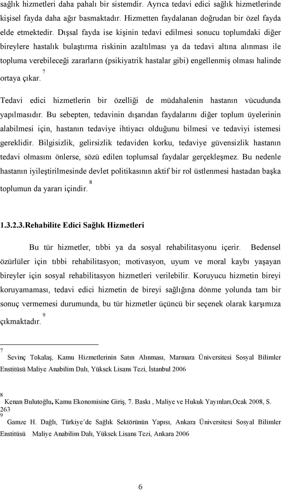 hastalar gibi) engellenmiş olması halinde ortaya çıkar. 7 Tedavi edici hizmetlerin bir özelliği de müdahalenin hastanın vücudunda yapılmasıdır.