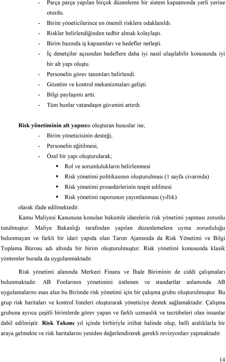 - Gözetim ve kontrol mekanizmaları gelişti. - Bilgi paylaşımı arttı. - Tüm bunlar vatandaşın güvenini artırdı.