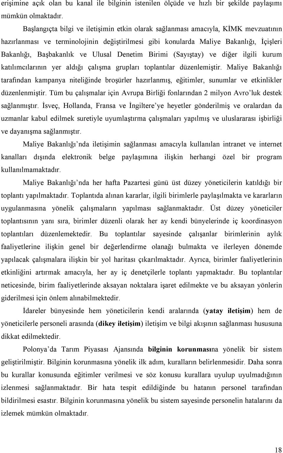 Ulusal Denetim Birimi (Sayıştay) ve diğer ilgili kurum katılımcılarının yer aldığı çalışma grupları toplantılar düzenlemiştir.