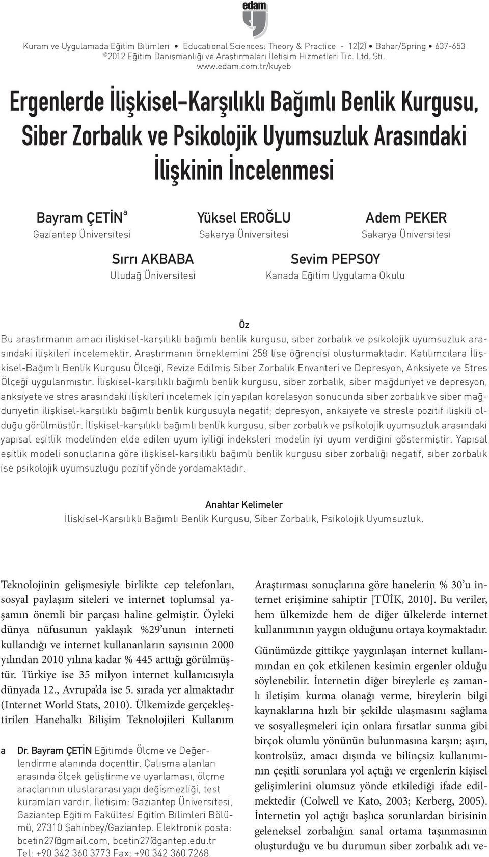 Öyleki dünya nüfusunun yaklaşık %29 unun interneti kullandığı ve internet kullananların sayısının 2000 yılından 2010 yılına kadar % 445 arttığı görülmüştür.