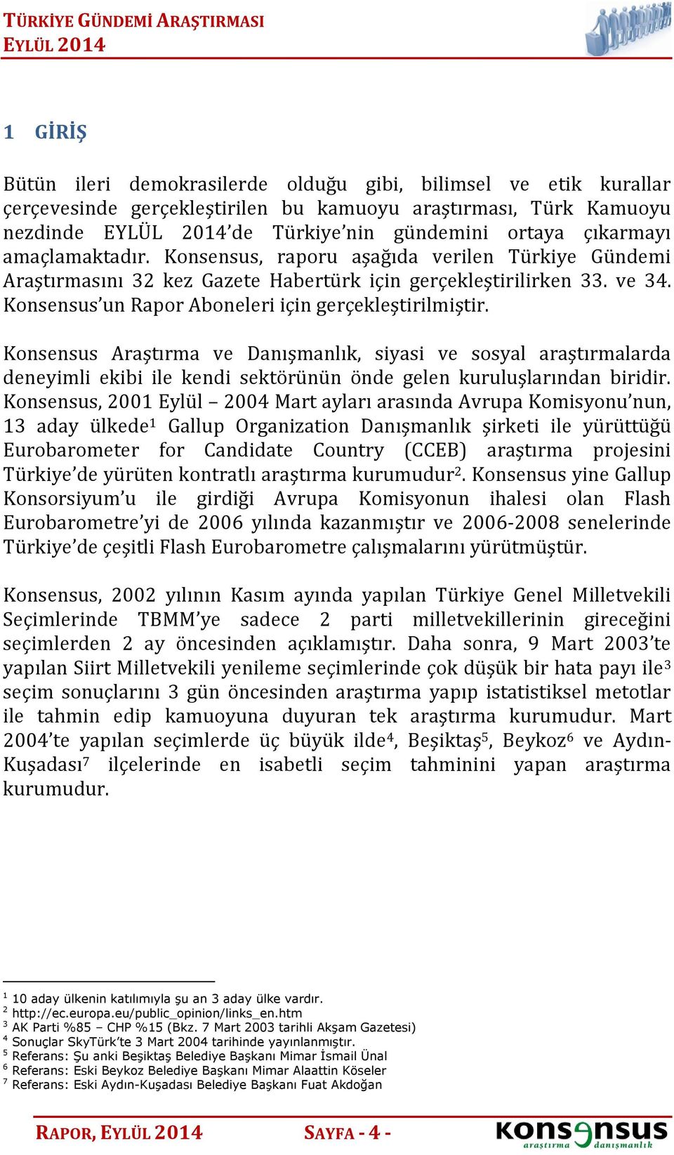 Konsensus Araştırma ve Danışmanlık, siyasi ve sosyal araştırmalarda deneyimli ekibi ile kendi sektörünün önde gelen kuruluşlarından biridir.