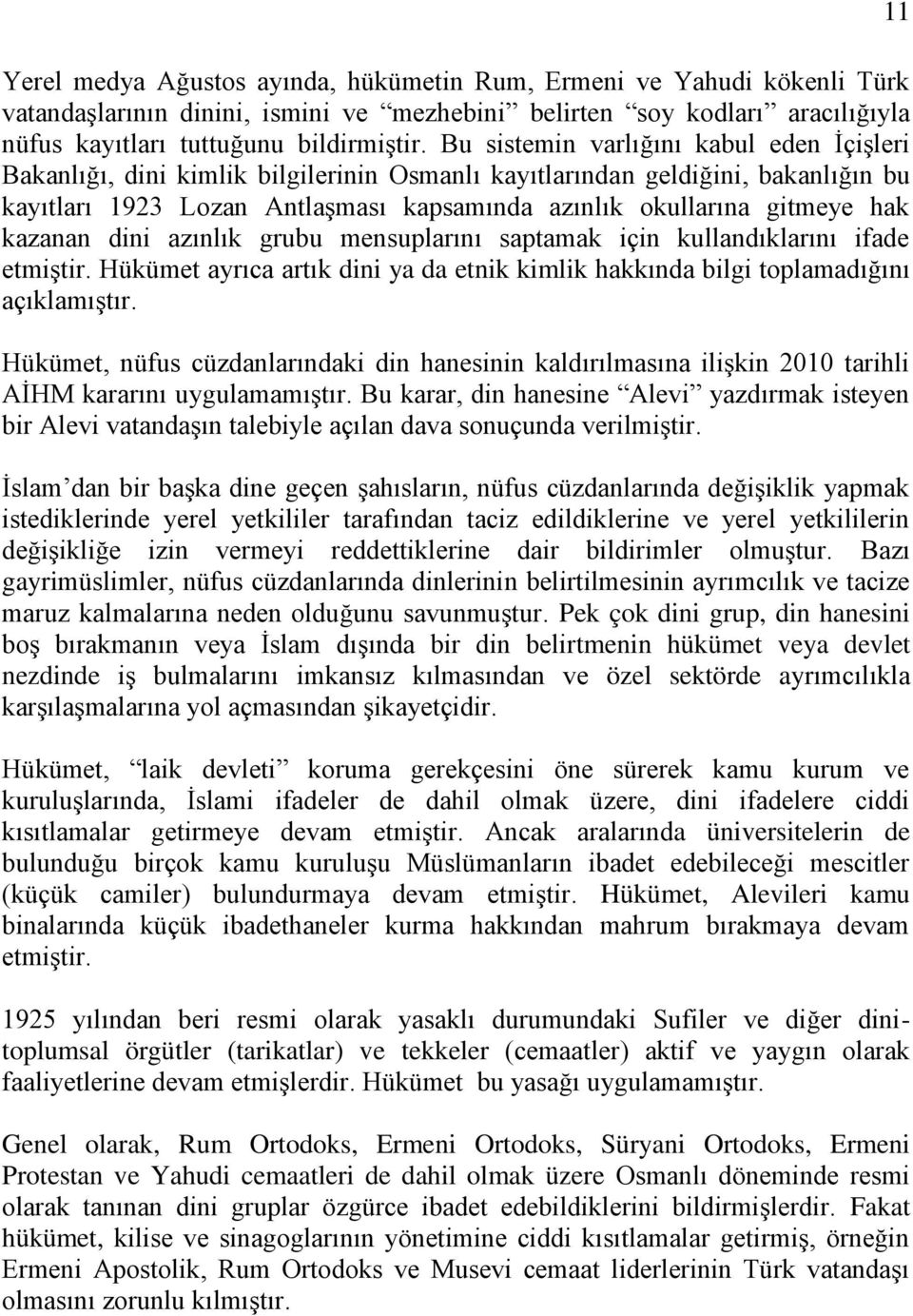 kazanan dini azınlık grubu mensuplarını saptamak için kullandıklarını ifade etmiştir. Hükümet ayrıca artık dini ya da etnik kimlik hakkında bilgi toplamadığını açıklamıştır.