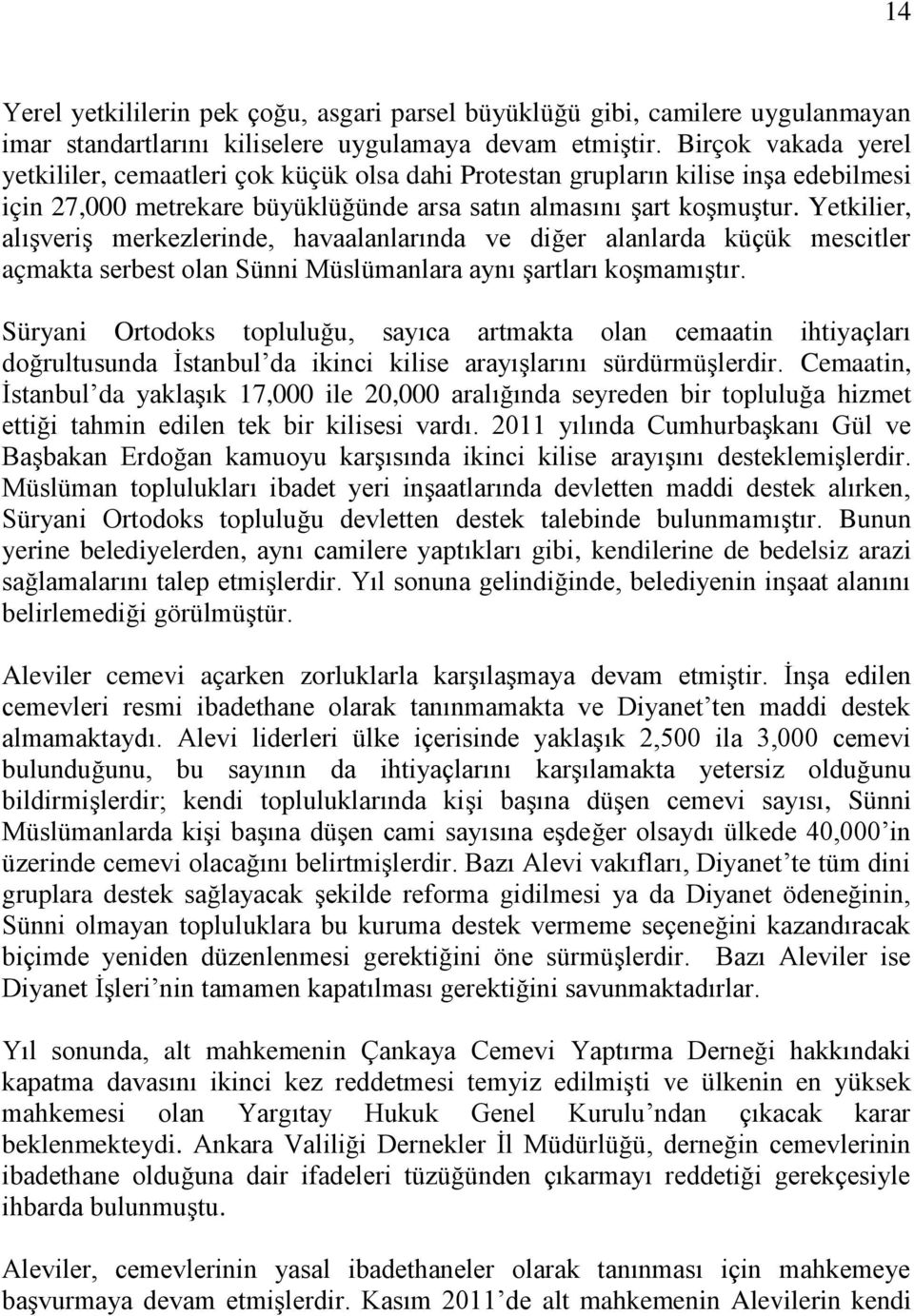 Yetkilier, alışveriş merkezlerinde, havaalanlarında ve diğer alanlarda küçük mescitler açmakta serbest olan Sünni Müslümanlara aynı şartları koşmamıştır.