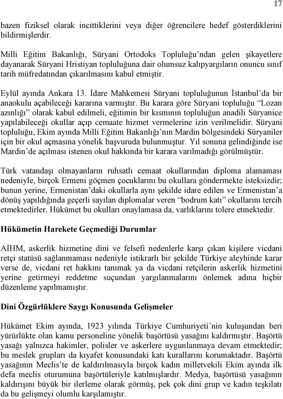 etmiştir. Eylül ayında Ankara 13. İdare Mahkemesi Süryani topluluğunun İstanbul da bir anaokulu açabileceği kararına varmıştır.