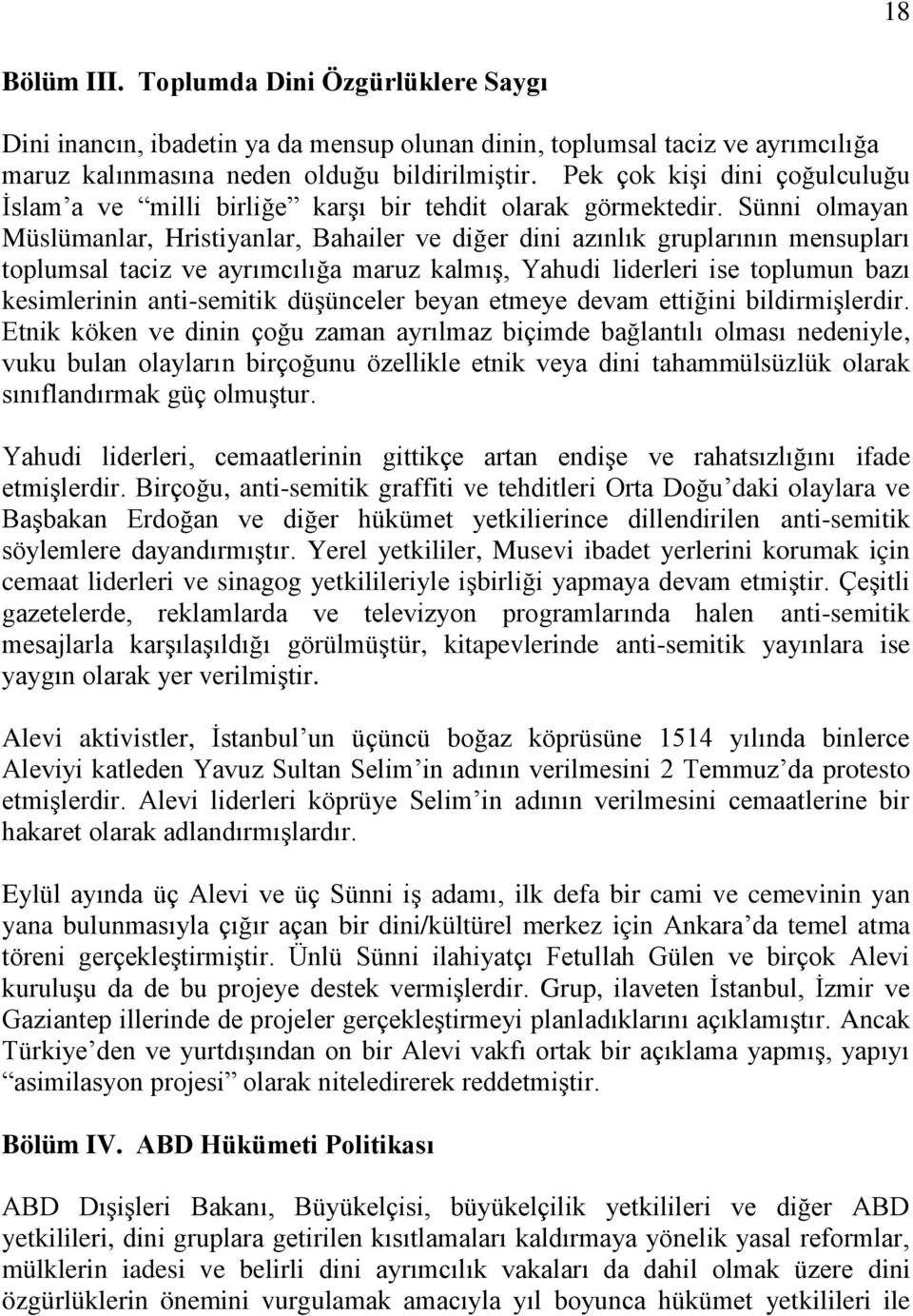 Sünni olmayan Müslümanlar, Hristiyanlar, Bahailer ve diğer dini azınlık gruplarının mensupları toplumsal taciz ve ayrımcılığa maruz kalmış, Yahudi liderleri ise toplumun bazı kesimlerinin