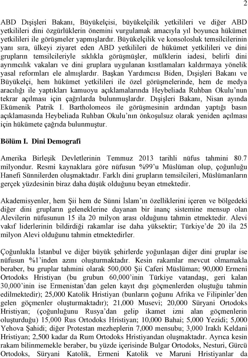 dini ayrımcılık vakaları ve dini gruplara uygulanan kısıtlamaları kaldırmaya yönelik yasal reformları ele almışlardır.