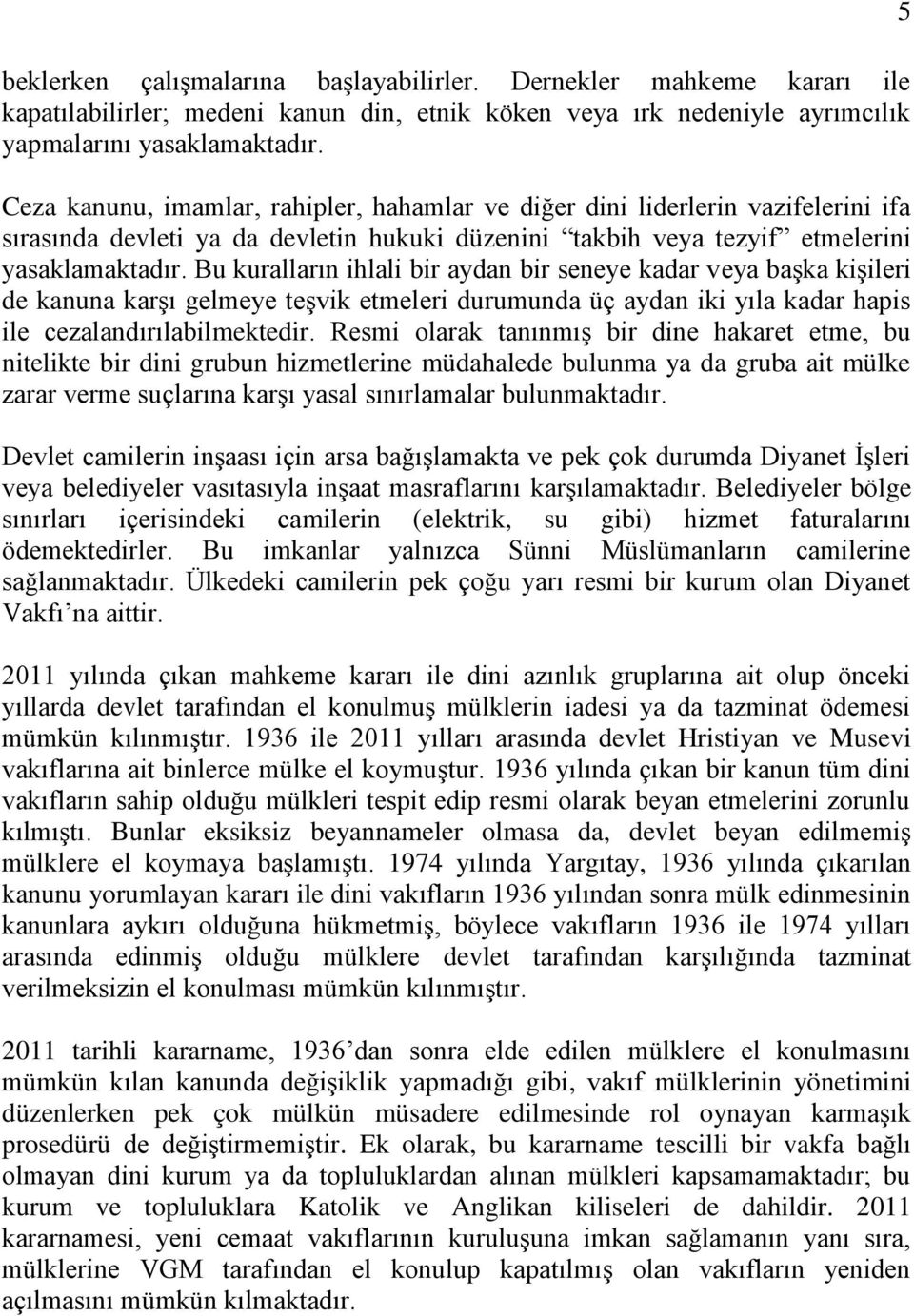 Bu kuralların ihlali bir aydan bir seneye kadar veya başka kişileri de kanuna karşı gelmeye teşvik etmeleri durumunda üç aydan iki yıla kadar hapis ile cezalandırılabilmektedir.