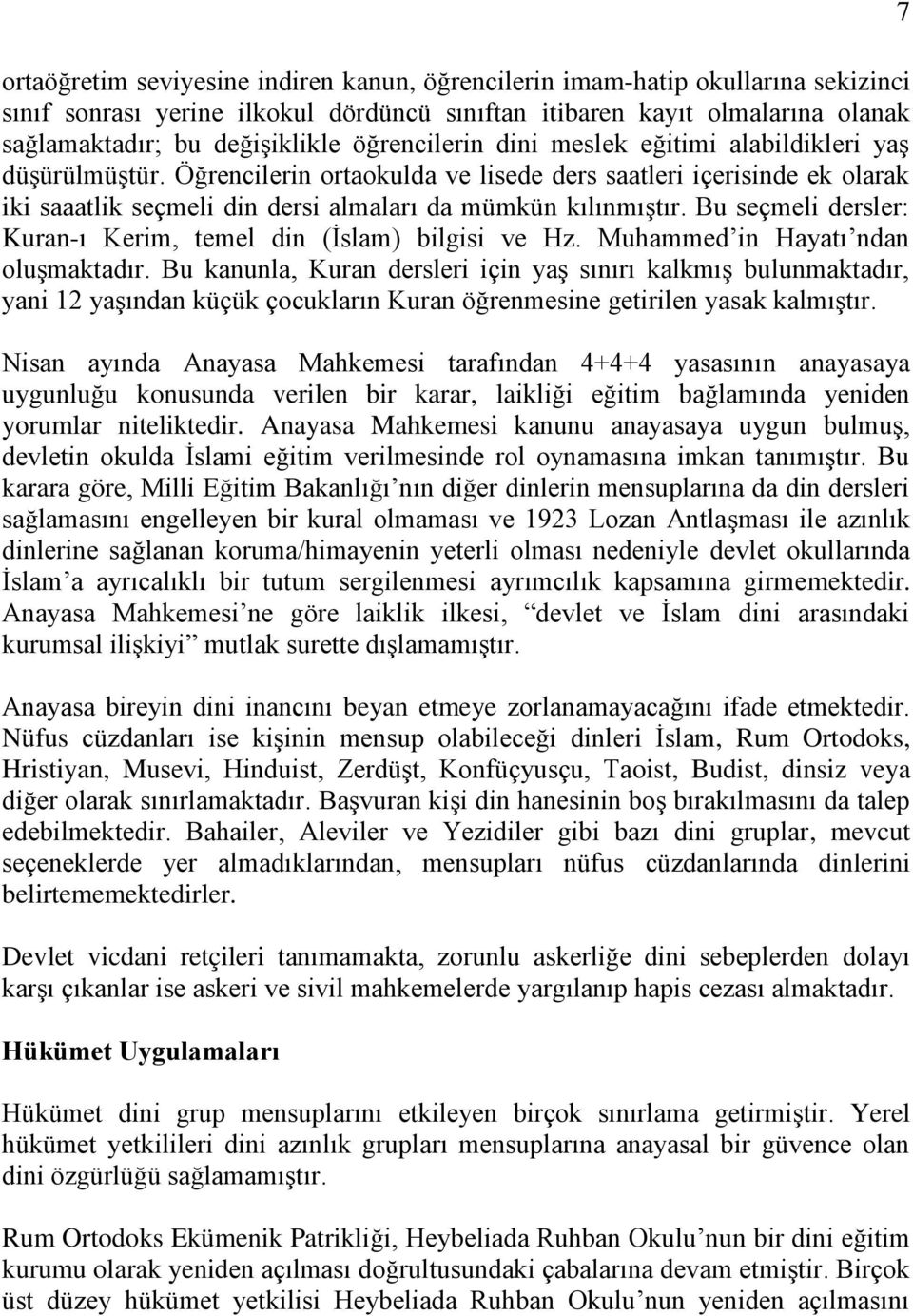 Bu seçmeli dersler: Kuran-ı Kerim, temel din (İslam) bilgisi ve Hz. Muhammed in Hayatı ndan oluşmaktadır.